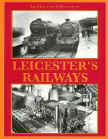 The Illustrated History of Leicester Railways